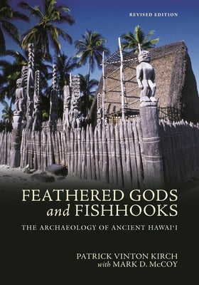 Feathered Gods and Fishhooks: The Archaeology of Ancient Hawai'i, Revised Edition by Kirch, Patrick Vinton
