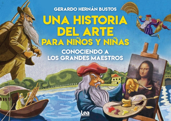 Una Historia del Arte Para Niños Y Niñas: Conociendo a Los Grandes Maestros by Bustos, Gerardo