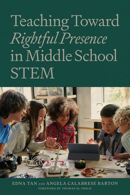 Teaching Toward Rightful Presence in Middle School Stem by Tan, Edna