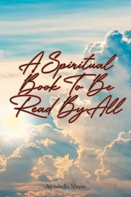 A Spiritual Book to Be Read By All by Mayes, Annabelle