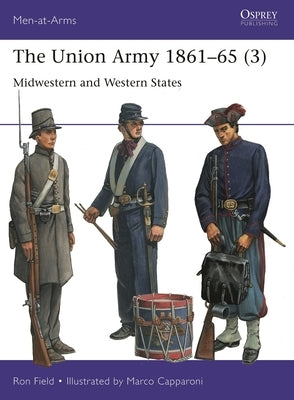 The Union Army 1861-65 (3): Midwestern and Western States by Field, Ron