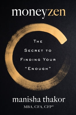 Moneyzen: The Secret to Finding Your Enough by Thakor, Manisha