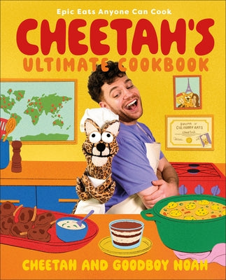 Cheetah's Ultimate Cookbook: Epic Eats Anyone Can Cook by Cheetah and Goodboy Noah