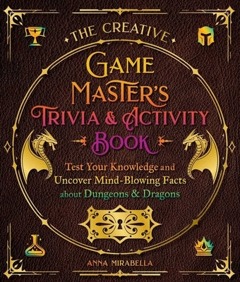 The Creative Game Master's Trivia & Activity Book: Test Your Knowledge and Uncover Mind-Blowing Facts about Your Favorite RPG by Mirabella, Anna