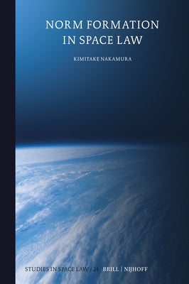 Norm Formation in Space Law by Nakamura, Kimitake