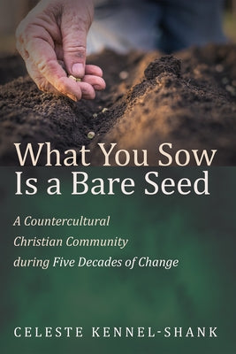 What You Sow Is a Bare Seed by Kennel-Shank, Celeste