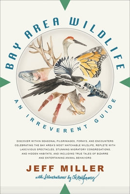 Bay Area Wildlife: An Irreverent Guide by Miller, Jeff