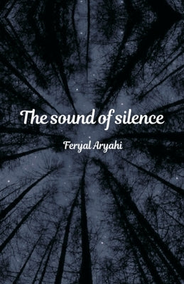 The sound of silence by Aryahi, Feryal