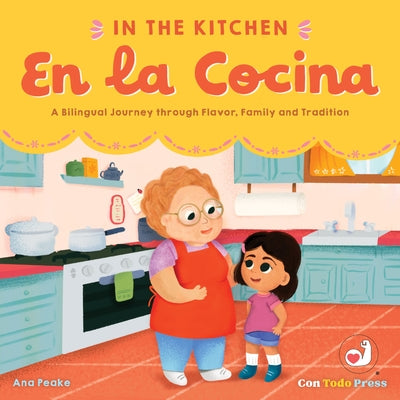 In the Kitchen, En La Cocina: A Bilingual Journey Through Flavor, Family and Tradition by Peake, Ana