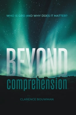 Beyond Comprehension by Bouwman, Clarence