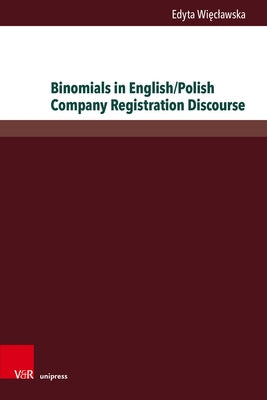Binomials in English/Polish Company Registration Discourse: The Study of Linguistic Profile and Translation Patterns by Wieclawska, Edyta