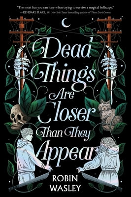 Dead Things Are Closer Than They Appear by Wasley, Robin