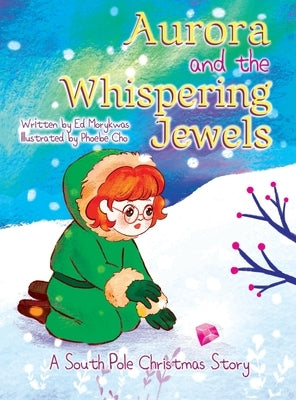 Aurora and the Whispering Jewels: A South Pole Christmas Story by Morykwas, Ed