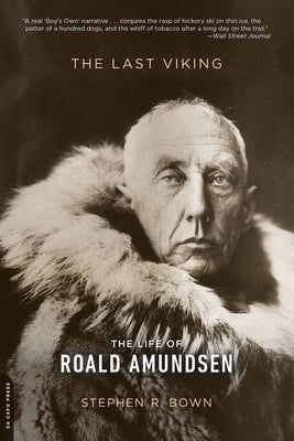 The Last Viking: The Life of Roald Amundsen by Bown, Stephen R.