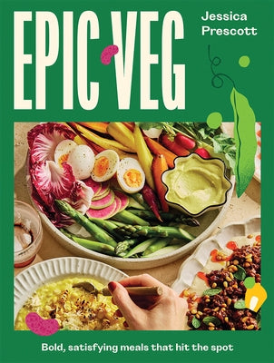 Epic Veg: Bold, Satisfying Meals That Hit the Spot by Prescott, Jessica