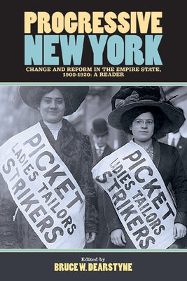 Progressive New York: Change and Reform in the Empire State, 1900-1920: A Reader by Dearstyne, Bruce W.