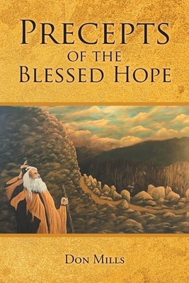 Precepts of the Blessed Hope by Mills, Don