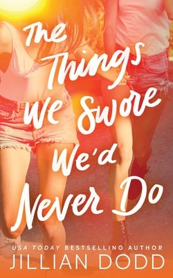 The Things We Swore We'd Never Do by Dodd, Jillian