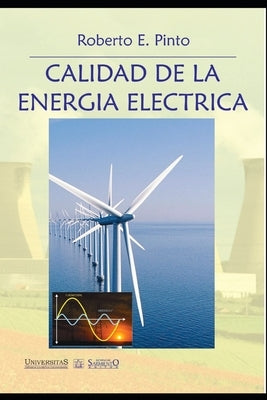 Calidad de la Energía Eléctrica: Prof. Resp. en Calidad de la Energía Eléctrica - Comercialización de la Energía Eléctrica e Instalaciones Eléctricas. by Pinto, Roberto Enrique