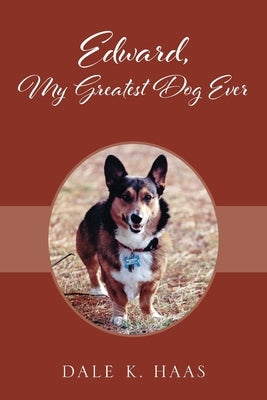 Edward, My Greatest Dog Ever by Haas, Dale K.