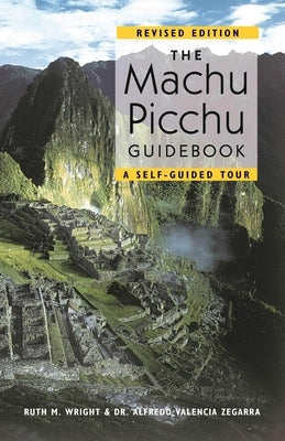 The Machu Picchu Guidebook: A Self-Guided Tour by Zegarra, Alfredo Valencia