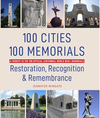 100 Cities 100 Memorials: Restoration, Recognition & Remembrance by Wingate, Jennifer