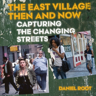 The East Village Then and Now by Root, Daniel