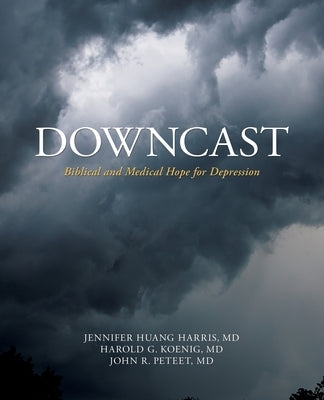 Downcast: Biblical and Medical Hope for Depression by Huang-Harris, Jennifer