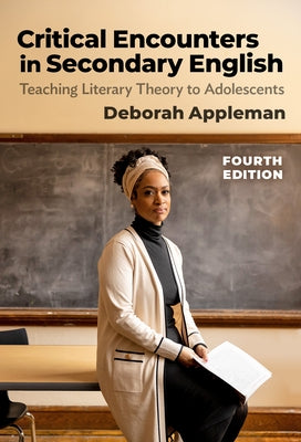 Critical Encounters in Secondary English: Teaching Literary Theory to Adolescents by Appleman, Deborah
