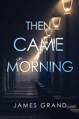 Then Came Morning by Grand, James