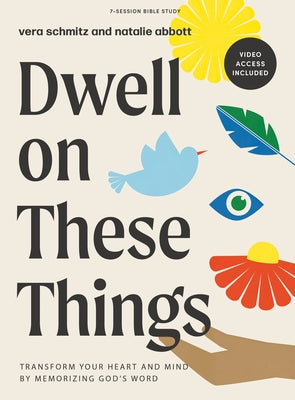 Dwell on These Things - Bible Study Book with Video Access by Schmitz/Abbott