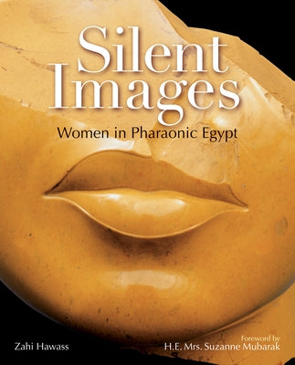 Silent Images: Women in Pharaonic Egypt by Hawass, Zahi