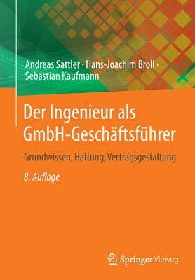 Der Ingenieur ALS Gmbh-Geschäftsführer: Grundwissen, Haftung, Vertragsgestaltung by Sattler, Andreas