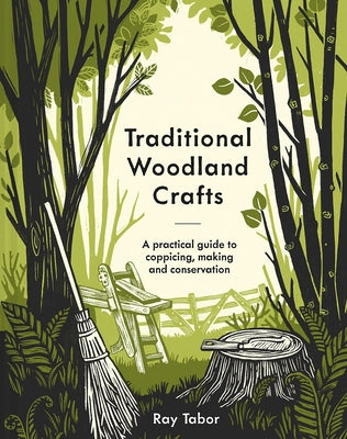 Traditional Woodland Crafts New Edition: A Practical Guide to Coppicing, Making, and Conservation by Tabor, Ray