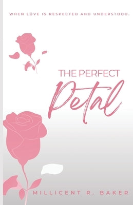 The Perfect Petal by Baker, Millicent R.