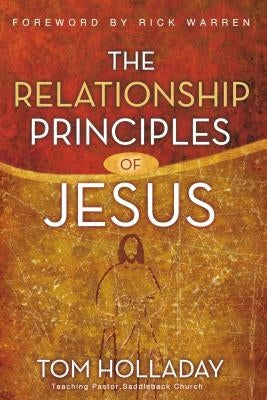 The Relationship Principles of Jesus: How to Love Like Jesus by Holladay, Tom