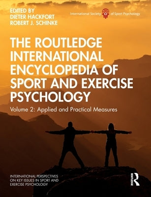 The Routledge International Encyclopedia of Sport and Exercise Psychology: Volume 2: Applied and Practical Measures by Hackfort, Dieter