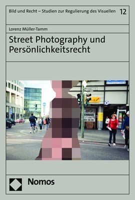 Street Photography Und Personlichkeitsrecht by Muller-Tamm, Lorenz