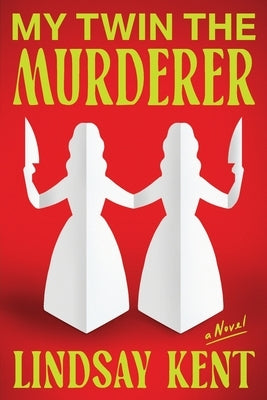 My Twin the Murderer by Kent, Lindsay