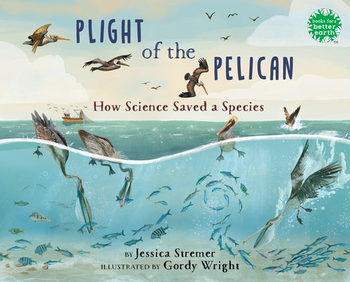Plight of the Pelican: How Science Saved a Species by Stremer, Jessica