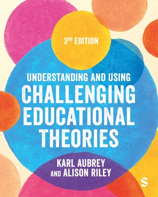 Understanding and Using Challenging Educational Theories by Aubrey, Karl