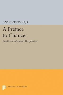 A Preface to Chaucer: Studies in Medieval Perspective by Robertson, Durant Waite