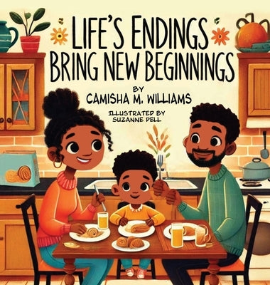 Life's Endings Bring New Beginnings by Williams, Camisha