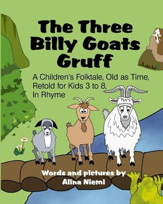 The Three Billy Goats Gruff: A Children's Folktale, Old as Time, Retold for Kids 3 - 8, In Rhyme by Niemi, Alina