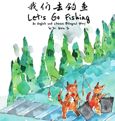 Let's Go Fishing: An English and Chinese Bilingual Story by Yu, Qixia