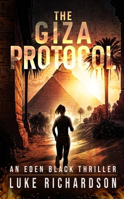 The Giza Protocol: A pulse-pounding archaeological thriller (Eden Black book 2) by Richardson, Luke