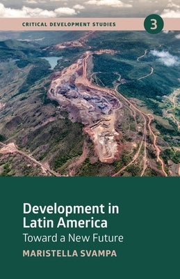 Development in Latin America: Toward a New Future by Svampa, Maristella