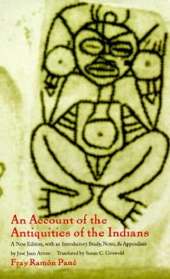 An Account of the Antiquities of the Indians: A New Edition, with an Introductory Study, Notes, and Appendices by Jos? Juan Arrom by Pan?, Fray Ramon