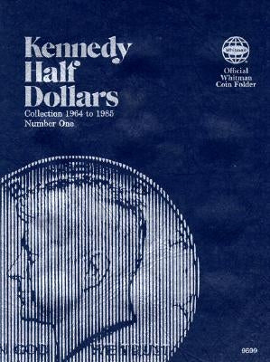 Official Whitman Coin Folder: Kennedy Half Dollars #1: 1964-1985: Kennedy 1964-1985 by Whitman Publishing