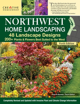 Northwest Home Landscaping, 4th Edition: 48 Landscape Designs, 200+ Plants & Flowers Best Suited to the Northwest by Brower, Felicia